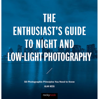 The Enthusiast's Guide to Night and Low Light Photography
