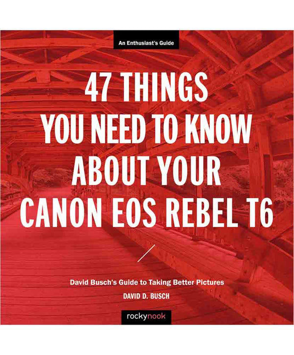 47 Things To Know About Your Canon Rebel T6