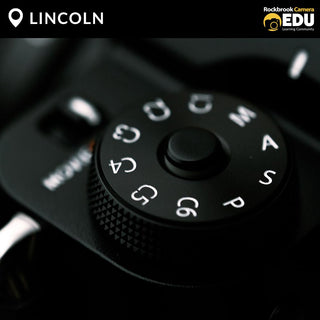 MANUAL MODE MASTERY CLASS LINCOLN (PHOTOGRAPHY 104)