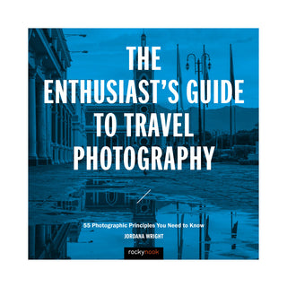 The Enthusiasts Guide to Travel Photography