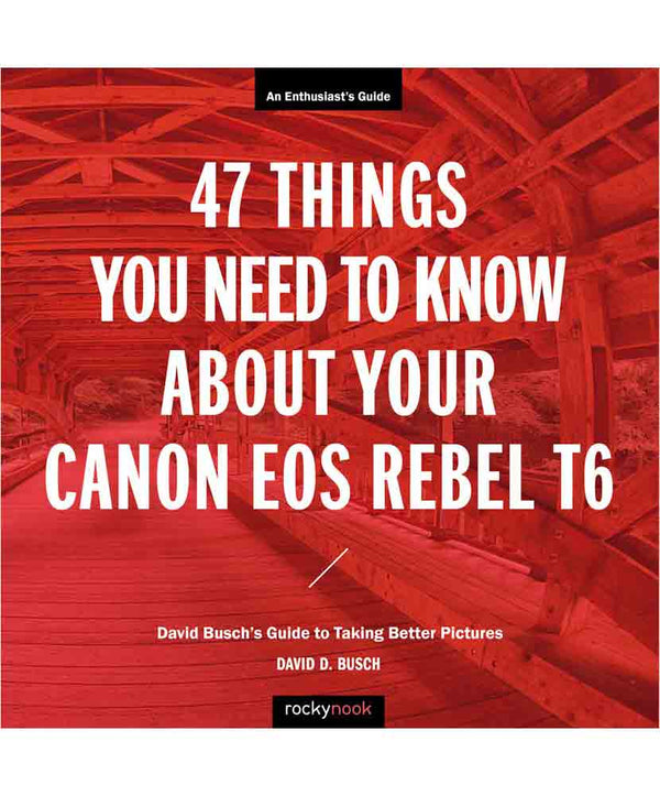47 Things To Know About Your Canon Rebel T6