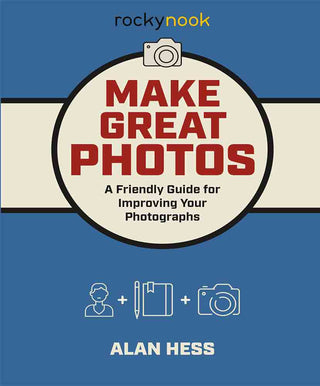 Make Great Photos by Alan Hess